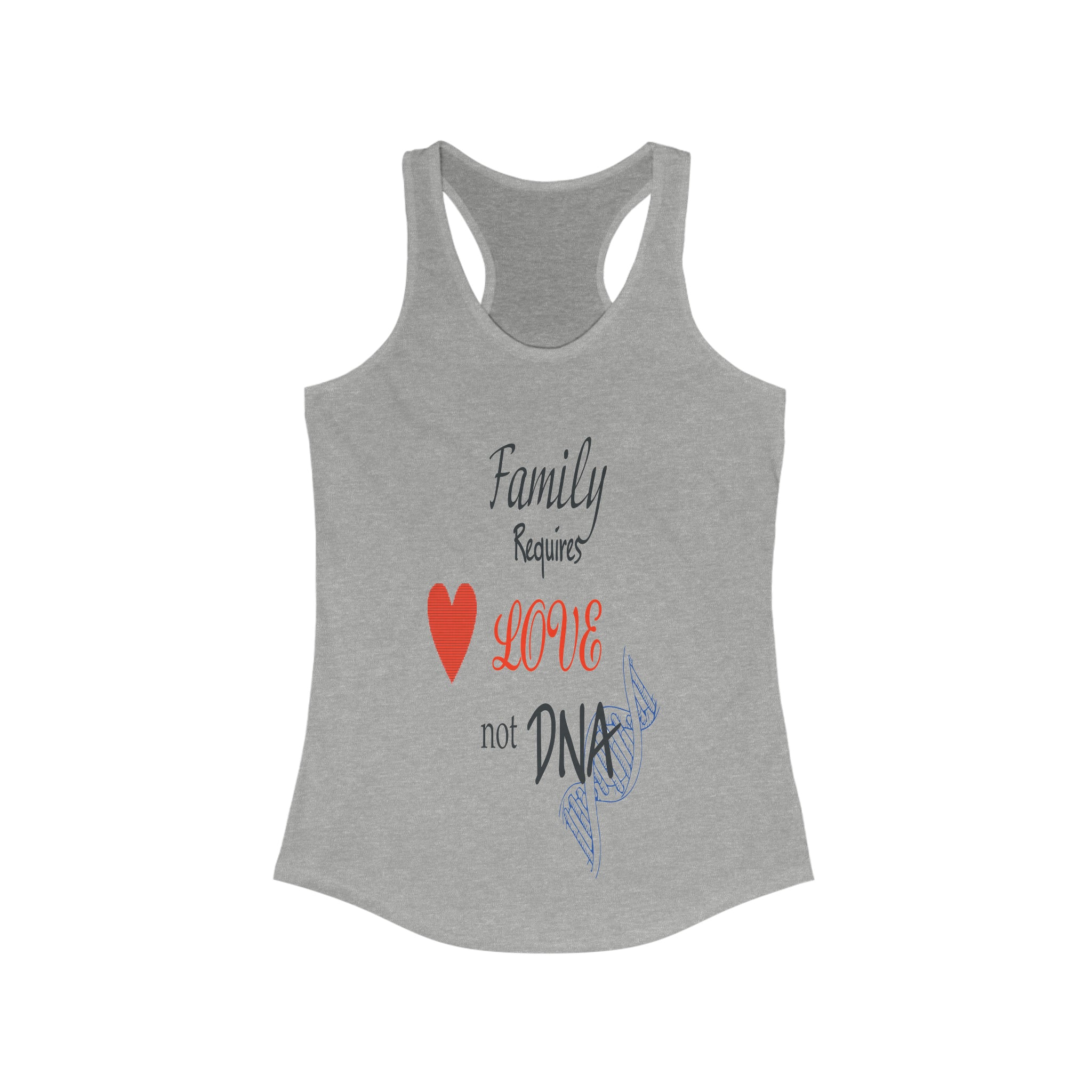 Family Requires Love not DNA - Racerback Tank