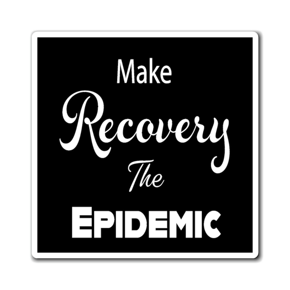 Make Recovery The Epidemic - Magnet