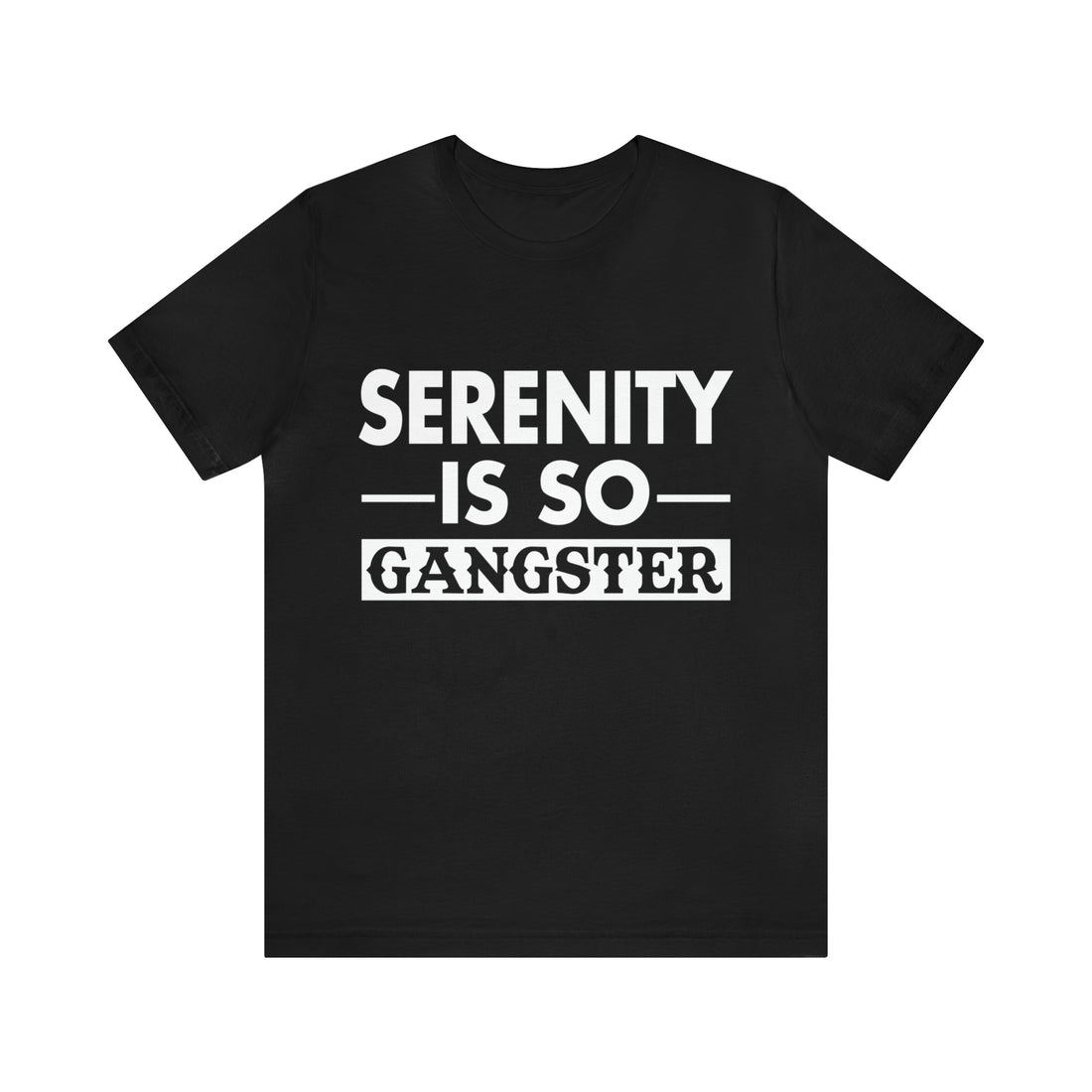 Serenity Is So Gangster - Unisex Jersey Short Sleeve Tee