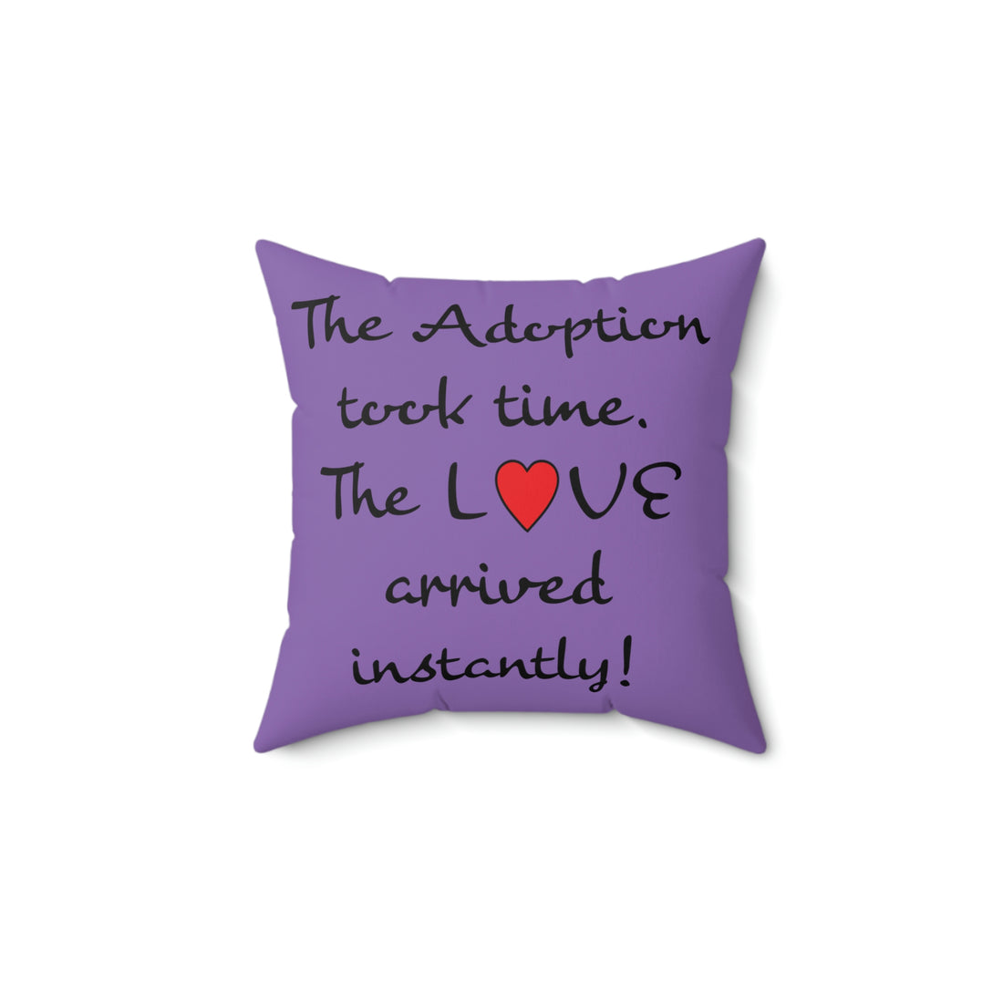 The Adoption took time the Love came instantly - Pillow