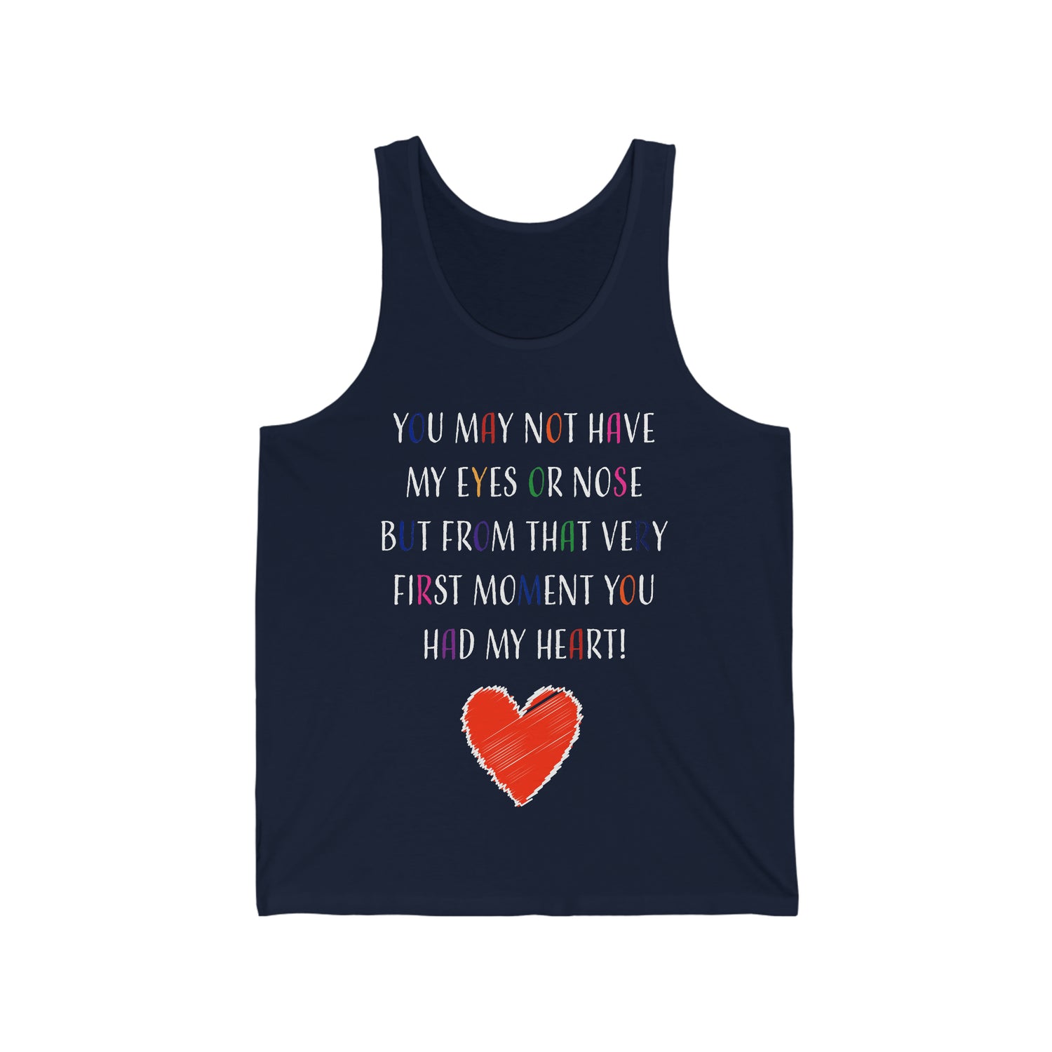 You May Not Have My Eyes Or Nose But From That Very First Moment You Had My HEART - Unisex Jersey Tank Top