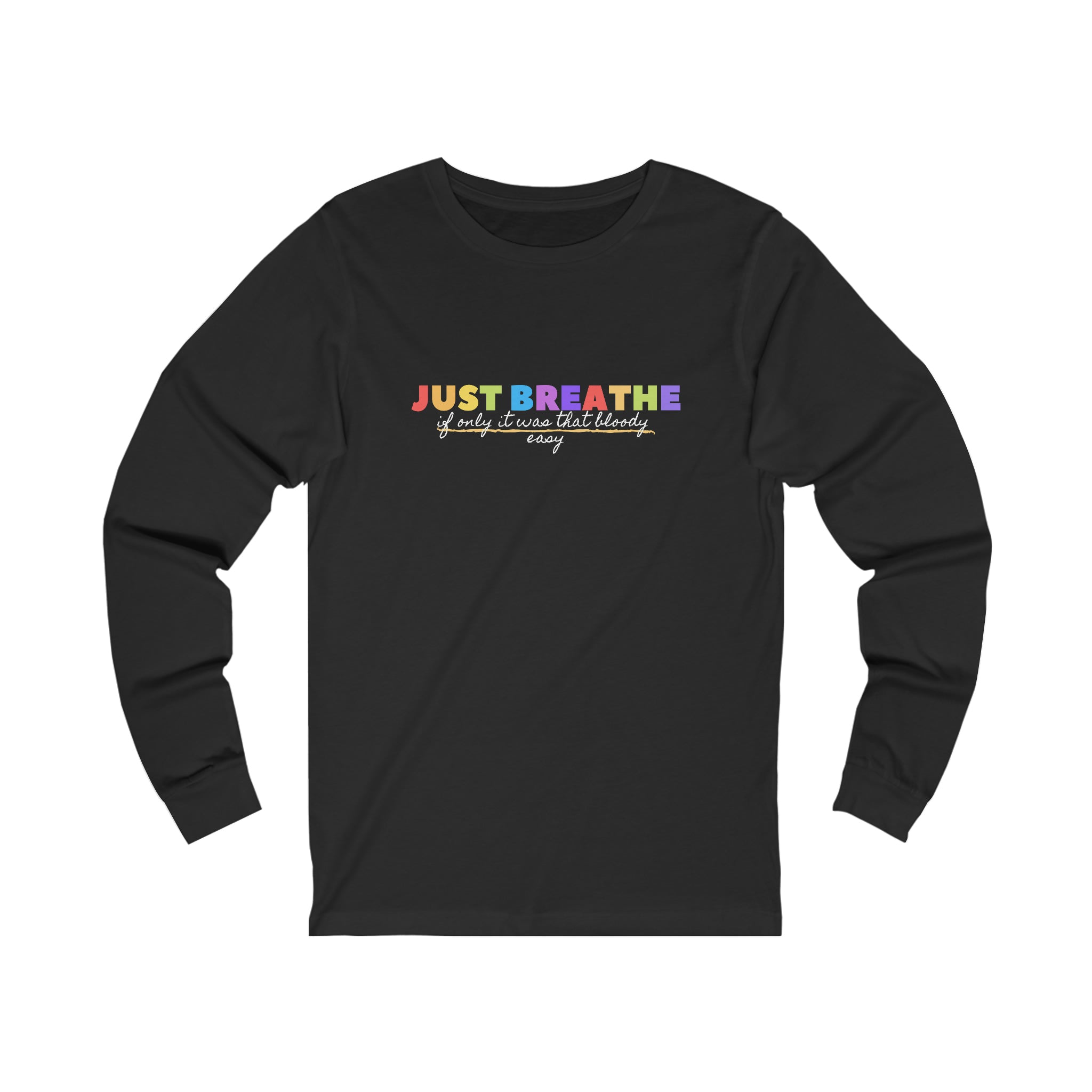 Just Breath If Only It Was That Bloody Easy - Unisex Jersey Long Sleeve Tee