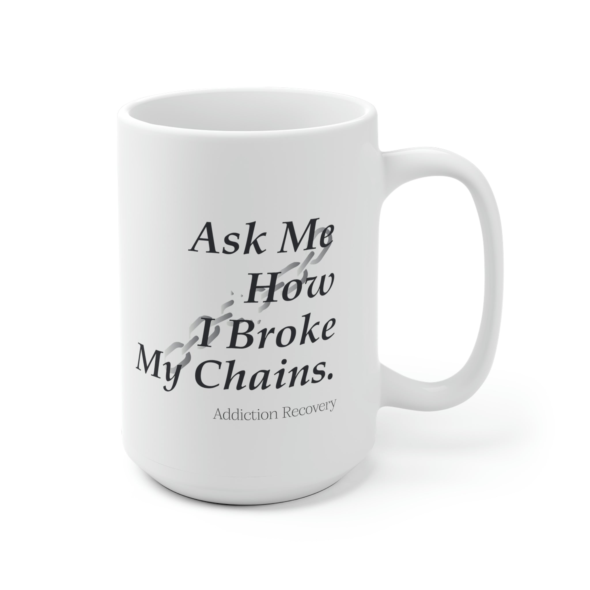 Ask Me How I Broke My Chains - White Ceramic Mug 2 sizes Available