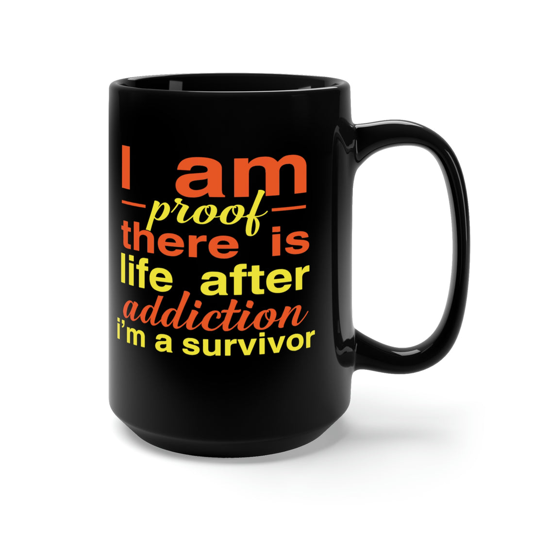 I Am Proof There Is Life After Addiction - Large 15oz Black Mug