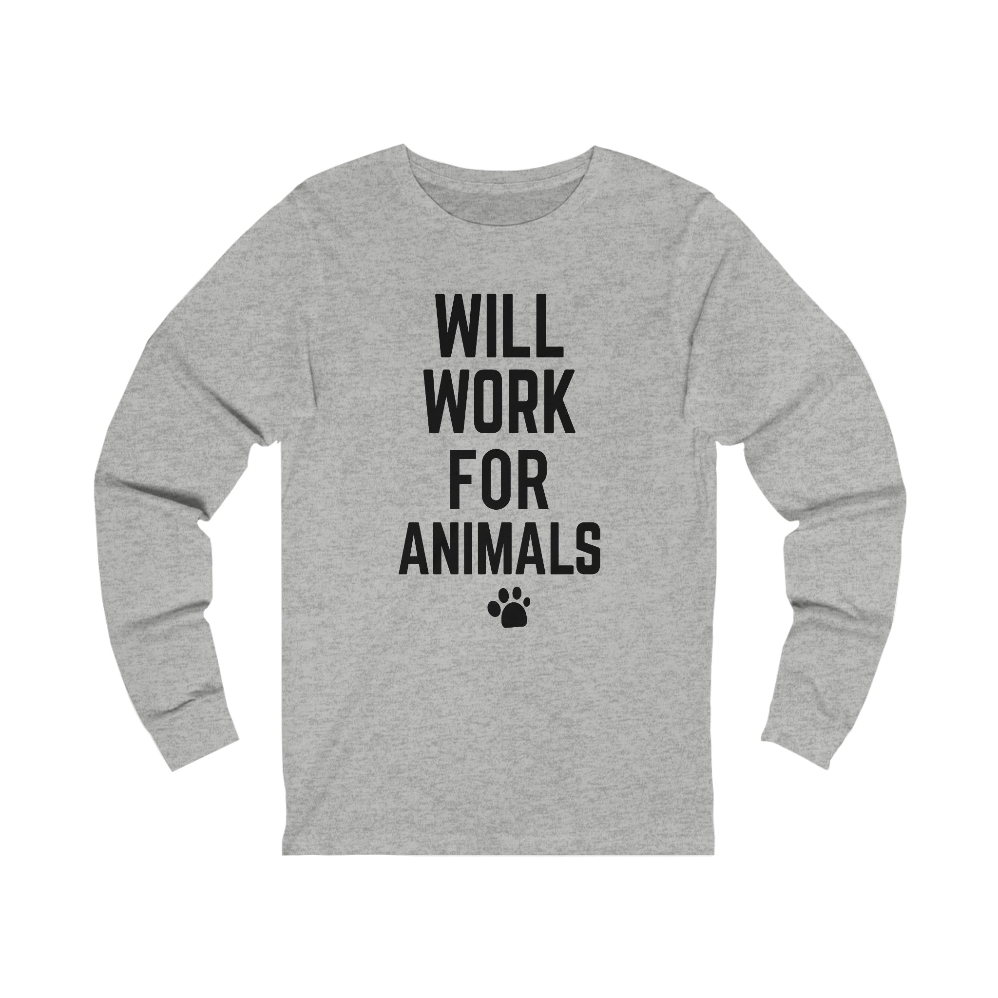 Will Work For Animals - Unisex Jersey Long Sleeve Tee