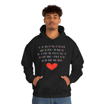 You May Not Have My Eyes Or Nose But From That Very First Moment You Had My HEART - Unisex Heavy Blend™ Hooded Sweatshirt