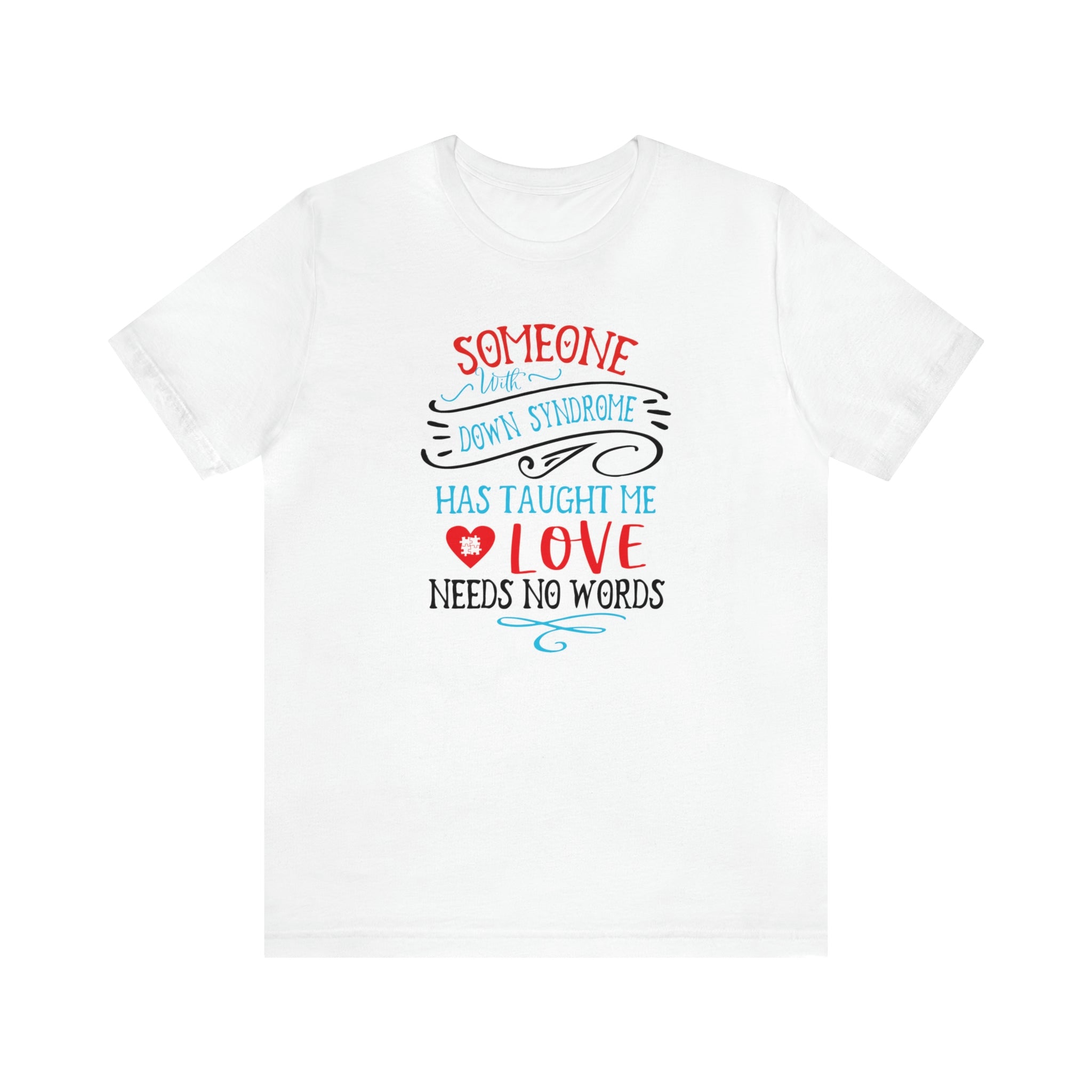 Someone with Down Syndrome Has Taught Me Love Needs No Words - Unisex Jersey Short Sleeve Tee