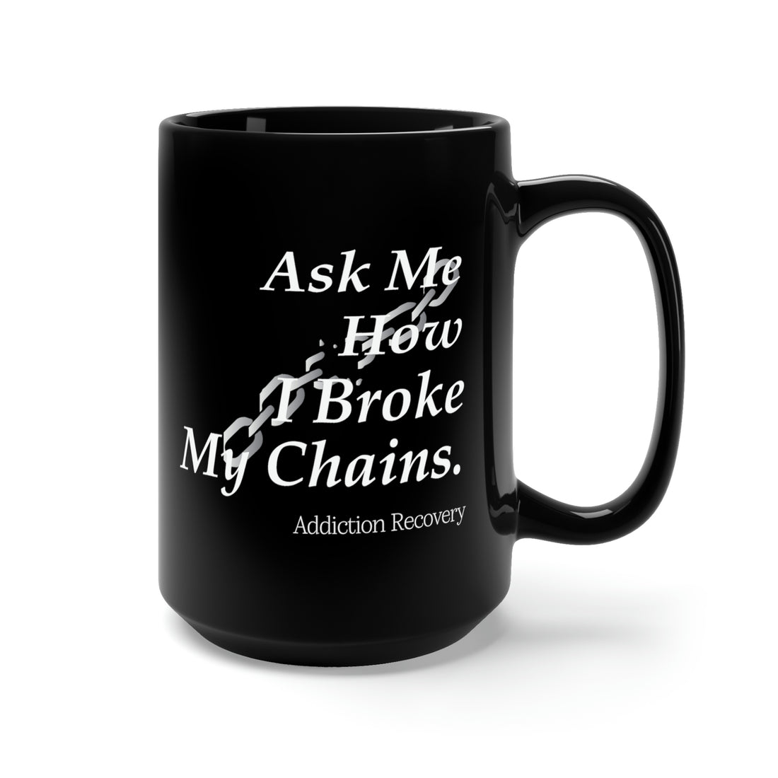 Ask Me How I Broke My Chains - Large 15oz Black Mug