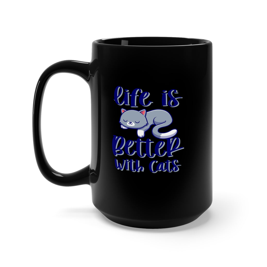 Life Is Better With Cats - Large 15oz Black Mug