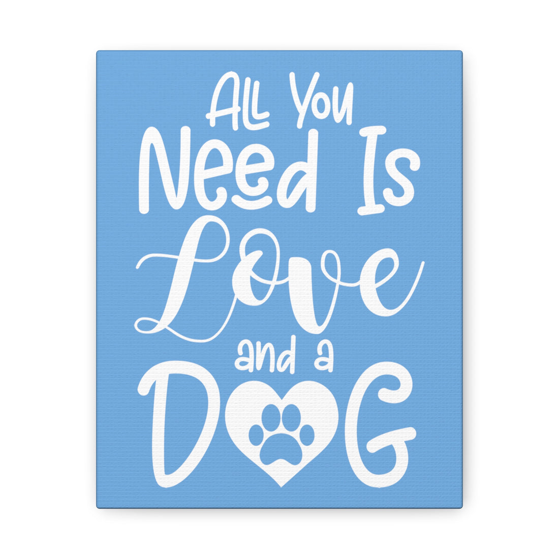All You Need Is Love & A Dog - Canvass Print