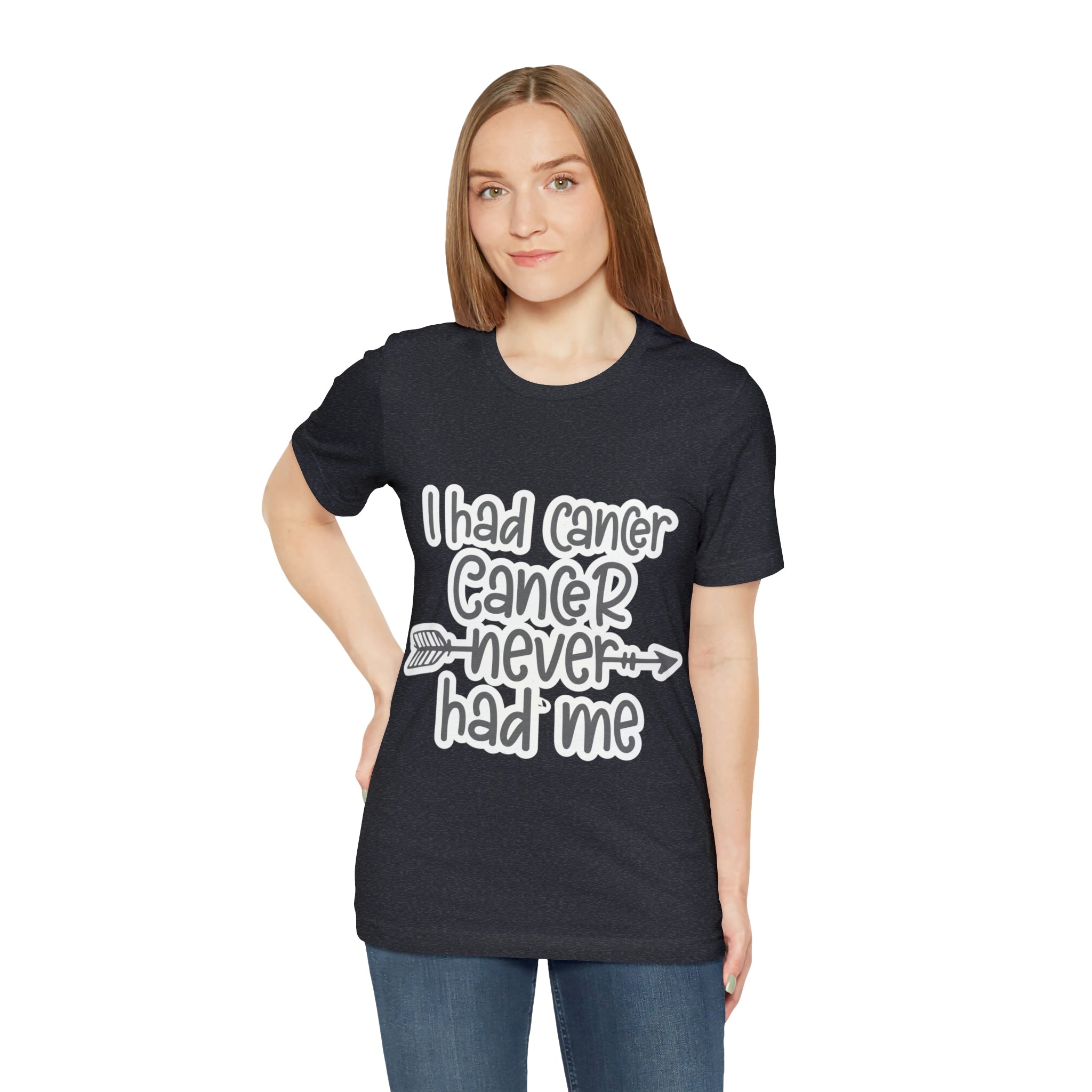 I Had Cancer Cancer Never Had Me - Unisex Jersey Short Sleeve Tee