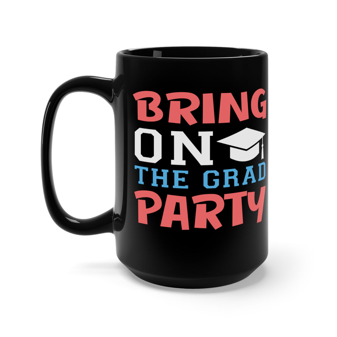 Bring On The Grad Party - Large 15oz Black Mug