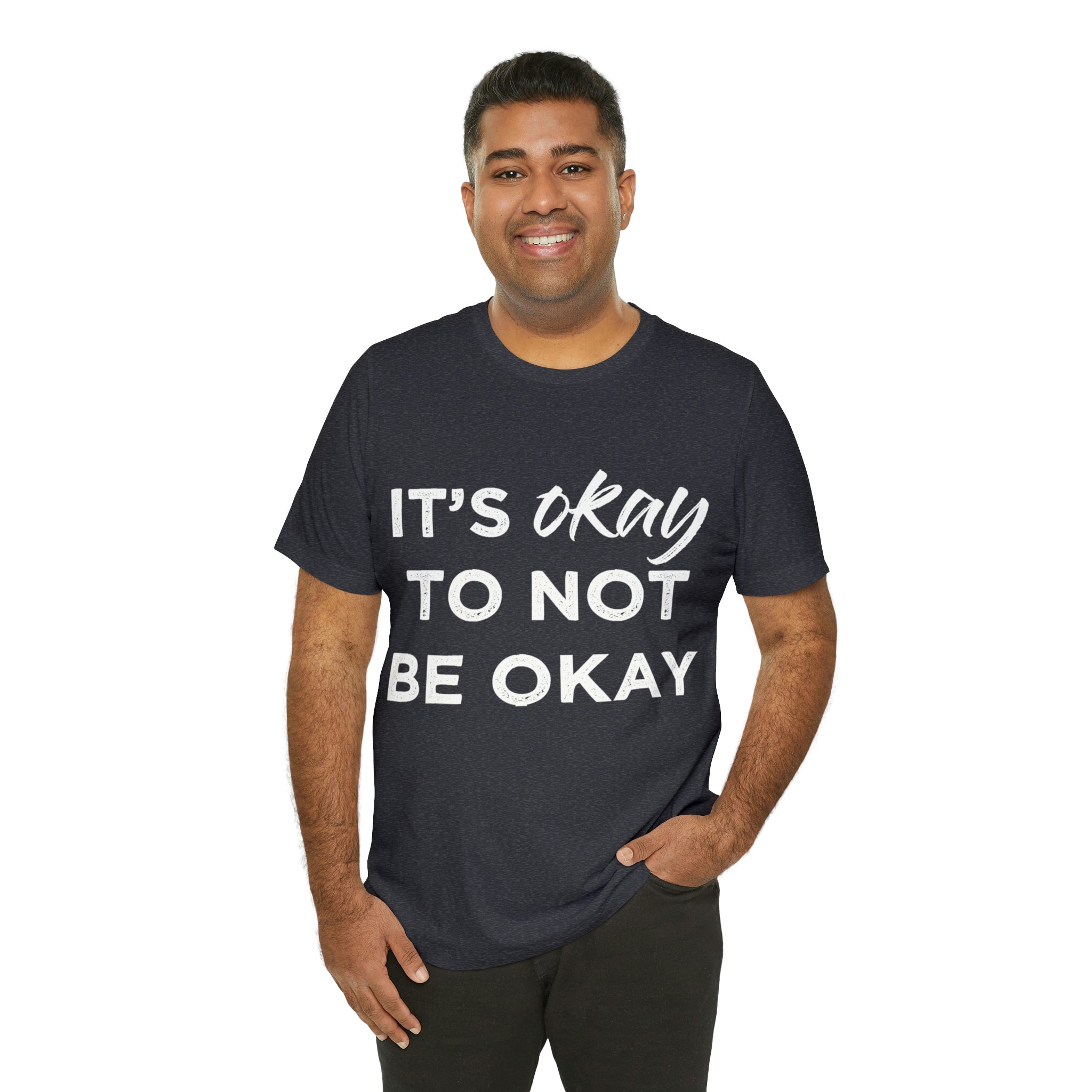 Its Ok To Not Be Ok - Unisex Jersey Short Sleeve Tee