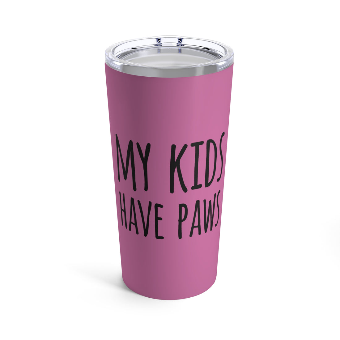 My Kids Have Paws - Tumbler 20oz