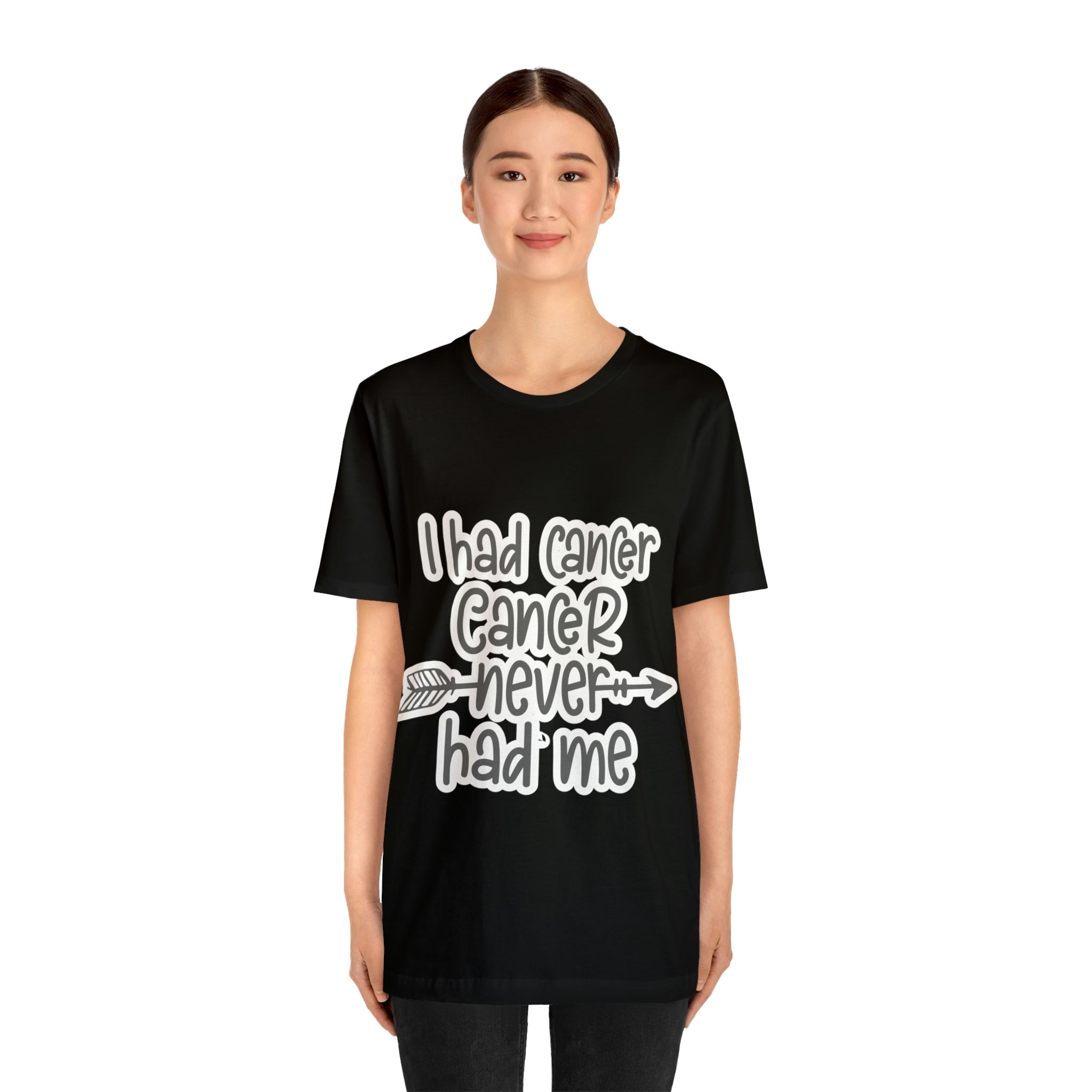 I Had Cancer Cancer Never Had Me - Unisex Jersey Short Sleeve Tee