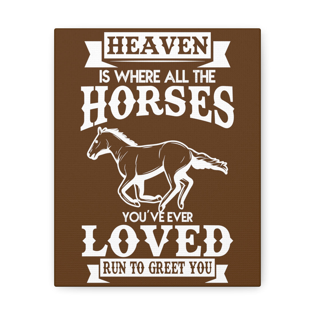 Heaven Is Where All The Horses You Have Ever Loved Join To Greet You - Canvass Print