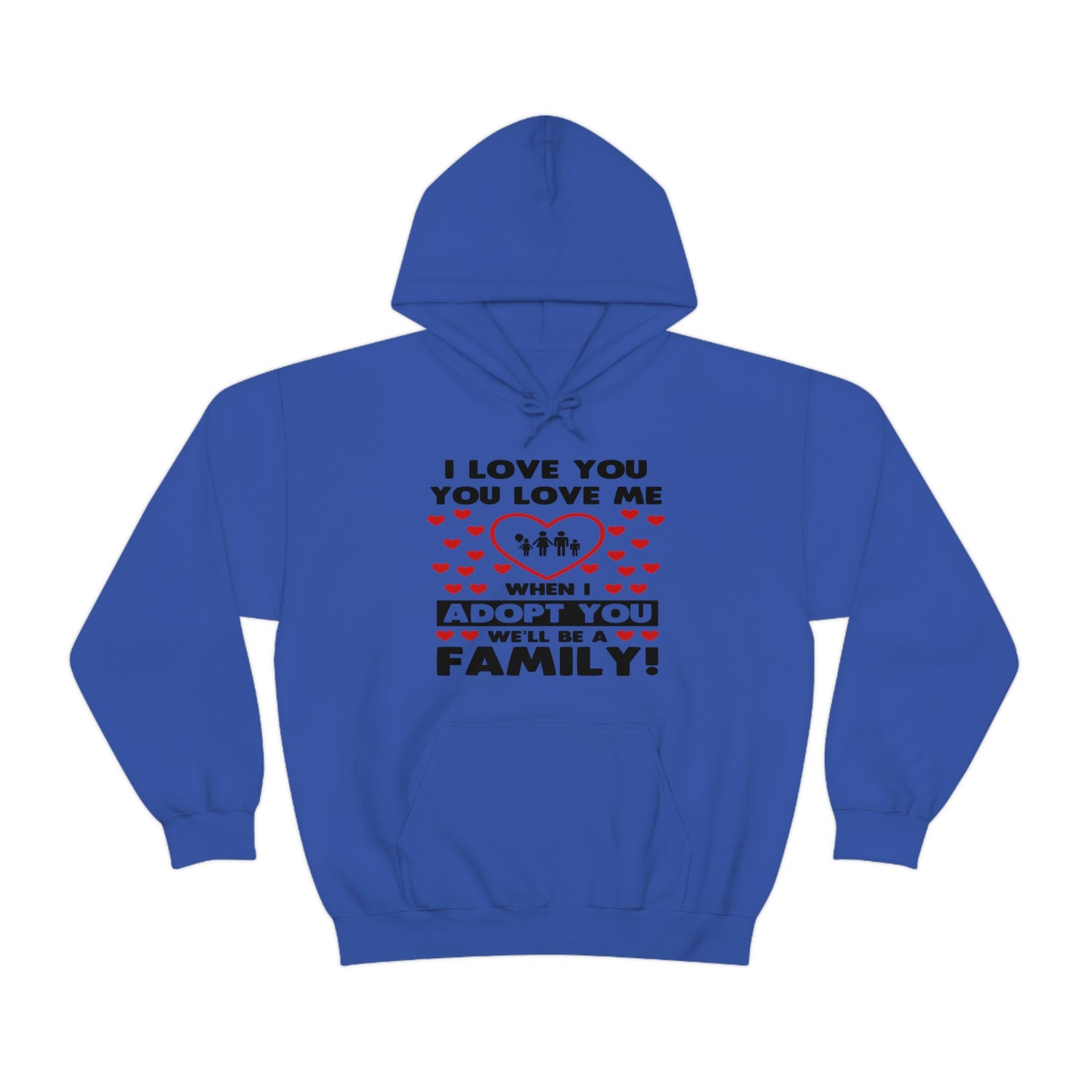 I Love You You Love Me When I Adopt You We Will Be A Family - Unisex Heavy Blend™ Hooded Sweatshirt