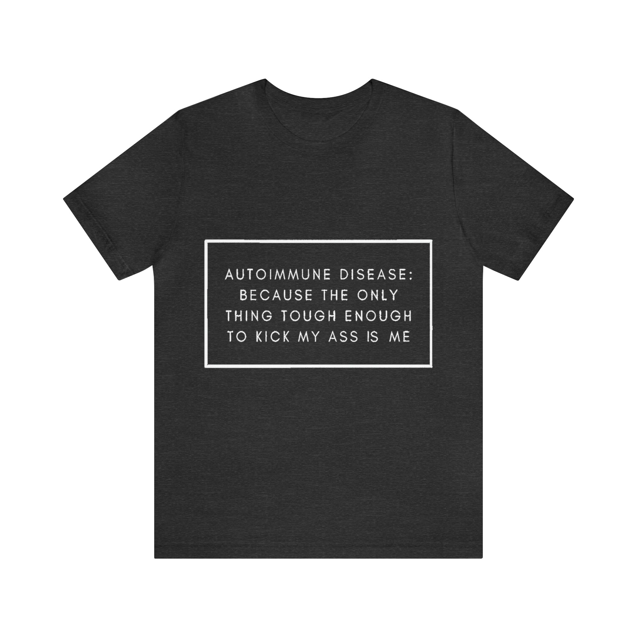 Autoimmune Disease: Because The Only Thing Tough Enough To Kick My Ass Is Me - Unisex Jersey Short Sleeve Tee