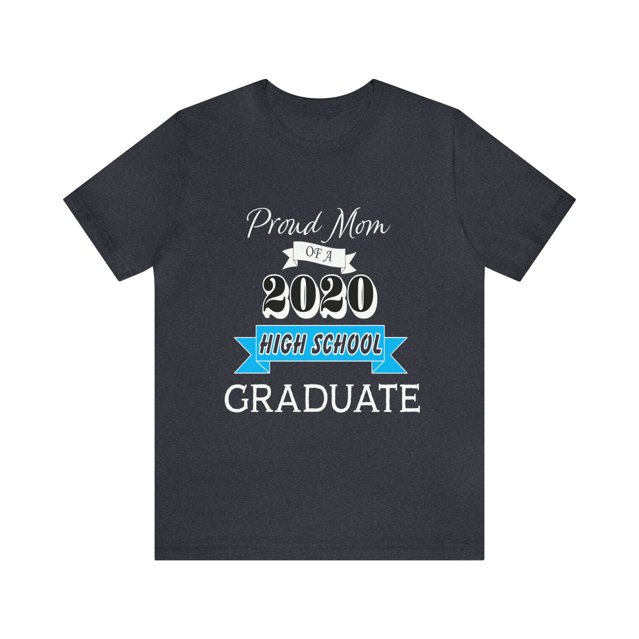 Proud Mom of a High School Graduate! Class Year Customizable - Unisex Jersey Short Sleeve Tee