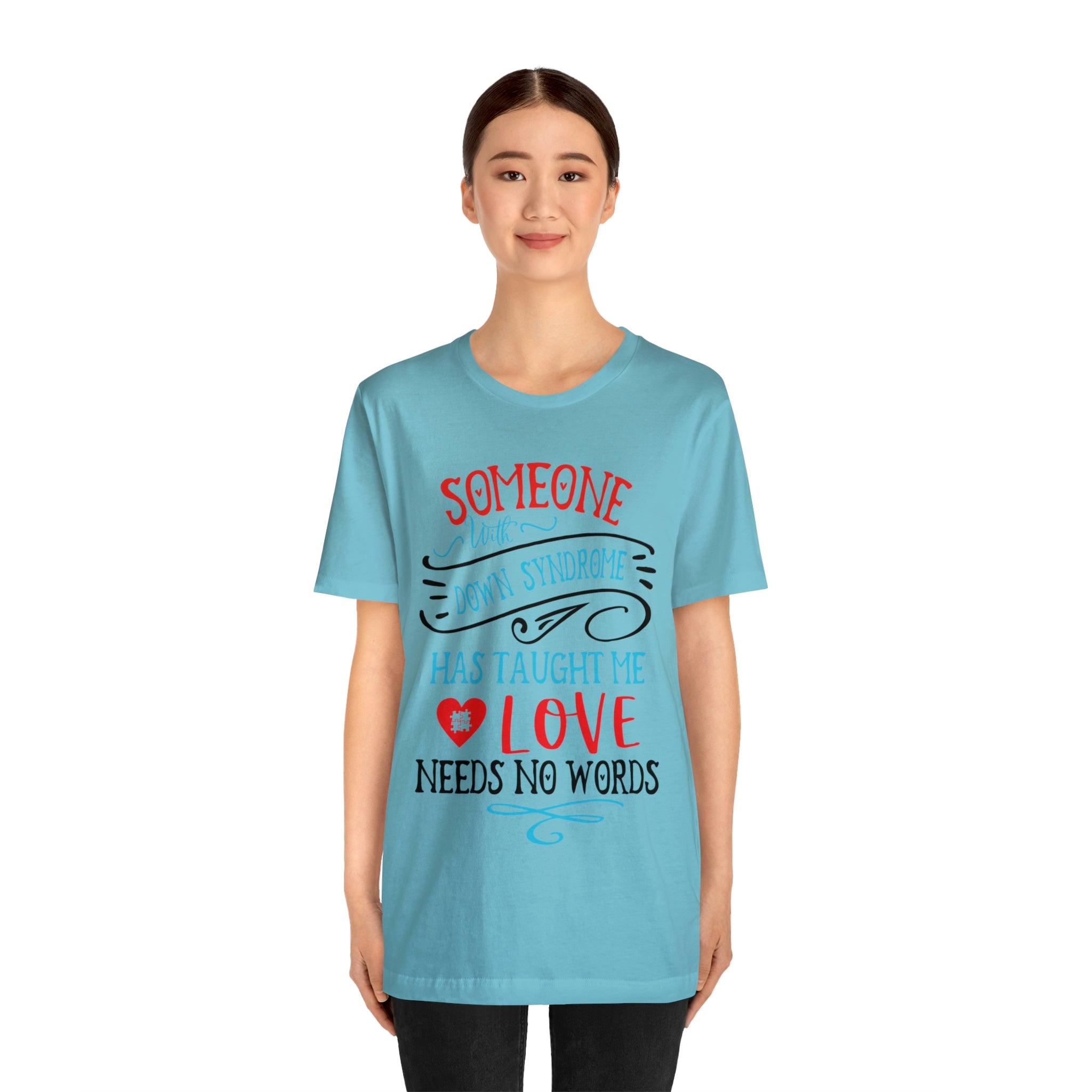 Someone with Down Syndrome Has Taught Me Love Needs No Words - Unisex Jersey Short Sleeve Tee