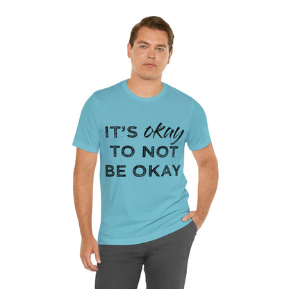 Its Ok To Not Be Ok - Unisex Jersey Short Sleeve Tee