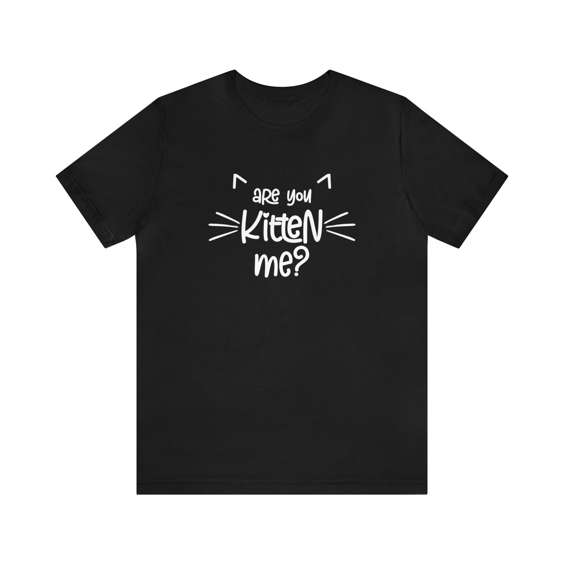 Are You Kitten Me - Unisex Jersey Short Sleeve Tee