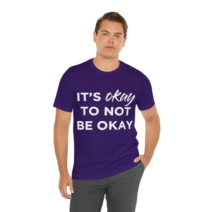 Its Ok To Not Be Ok - Unisex Jersey Short Sleeve Tee