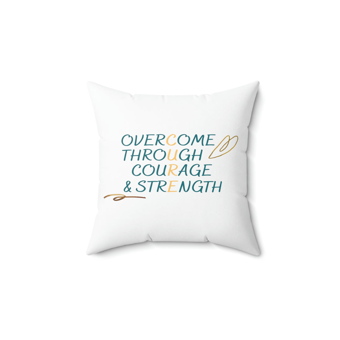 Overcome Through Courage and Strength -  White Pillow