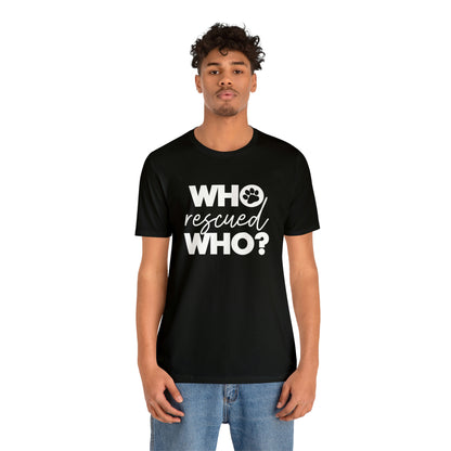 Who Rescued Who - Unisex Jersey Short Sleeve Tee