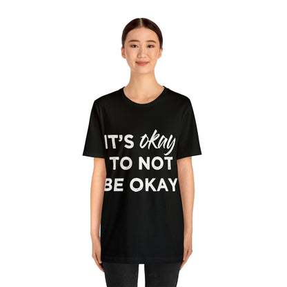 Its Ok To Not Be Ok - Unisex Jersey Short Sleeve Tee