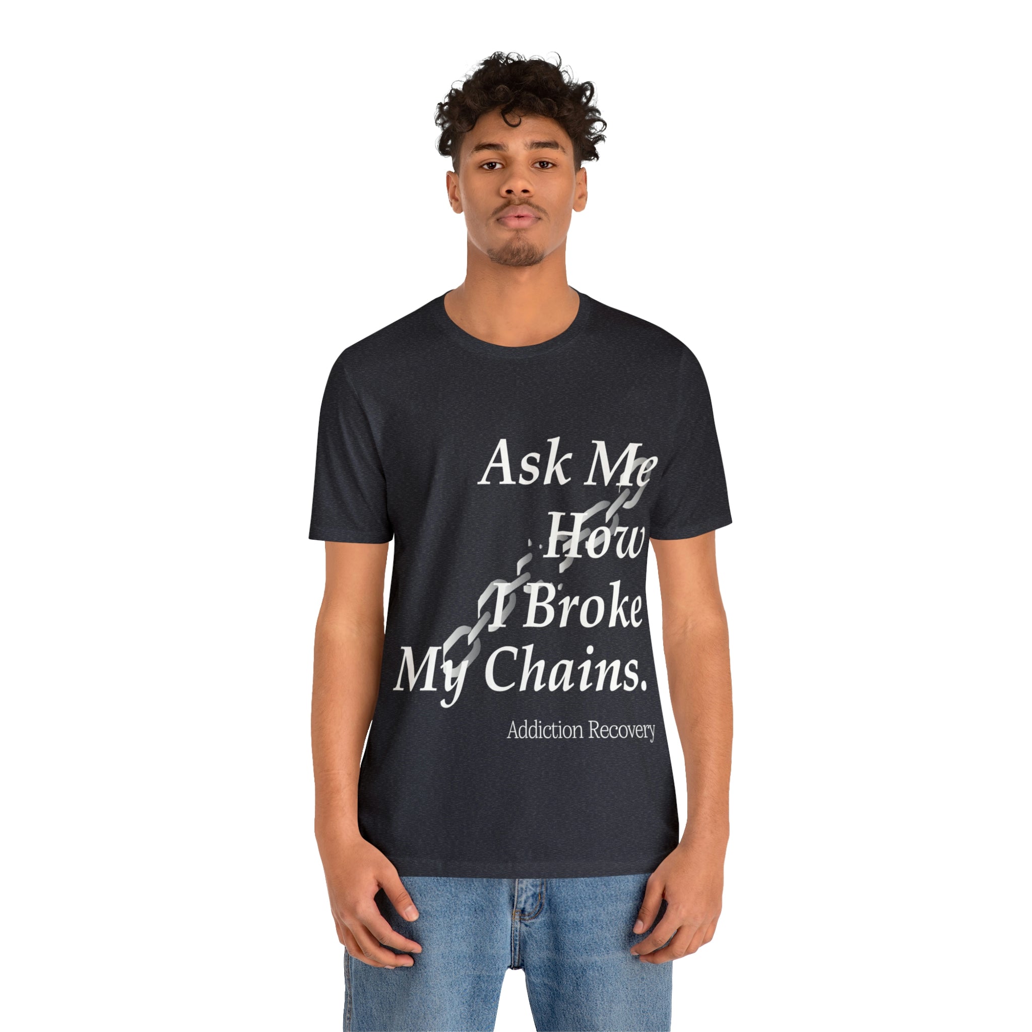 Ask Me How I Broke My Chains - Unisex Jersey Short Sleeve Tee