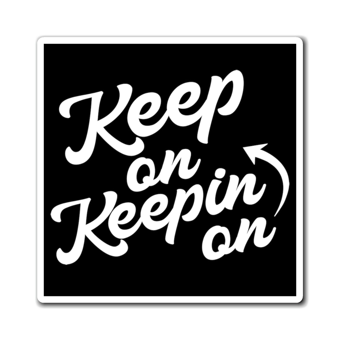 Keep On Keepin On - Magnet