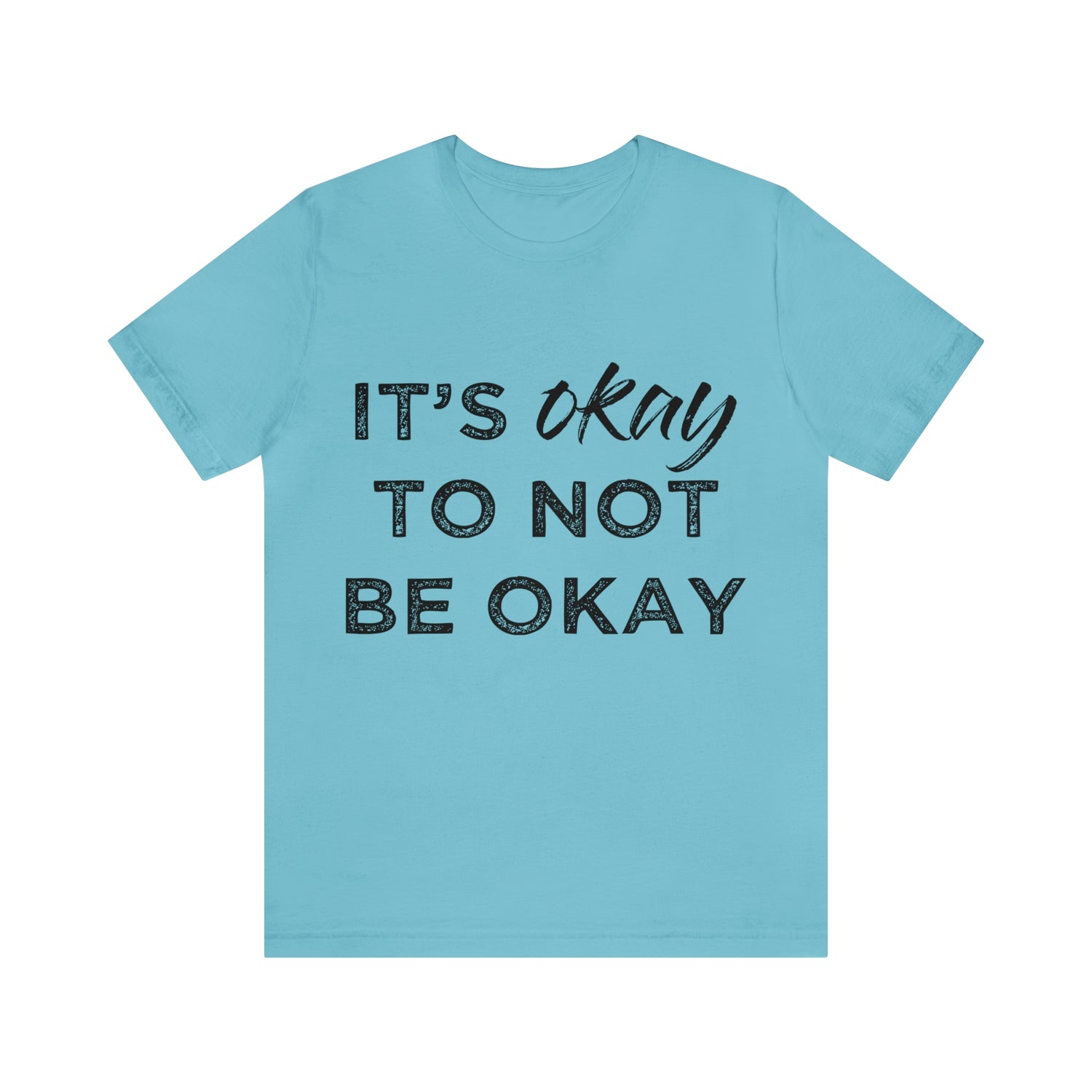 Its Ok To Not Be Ok - Unisex Jersey Short Sleeve Tee