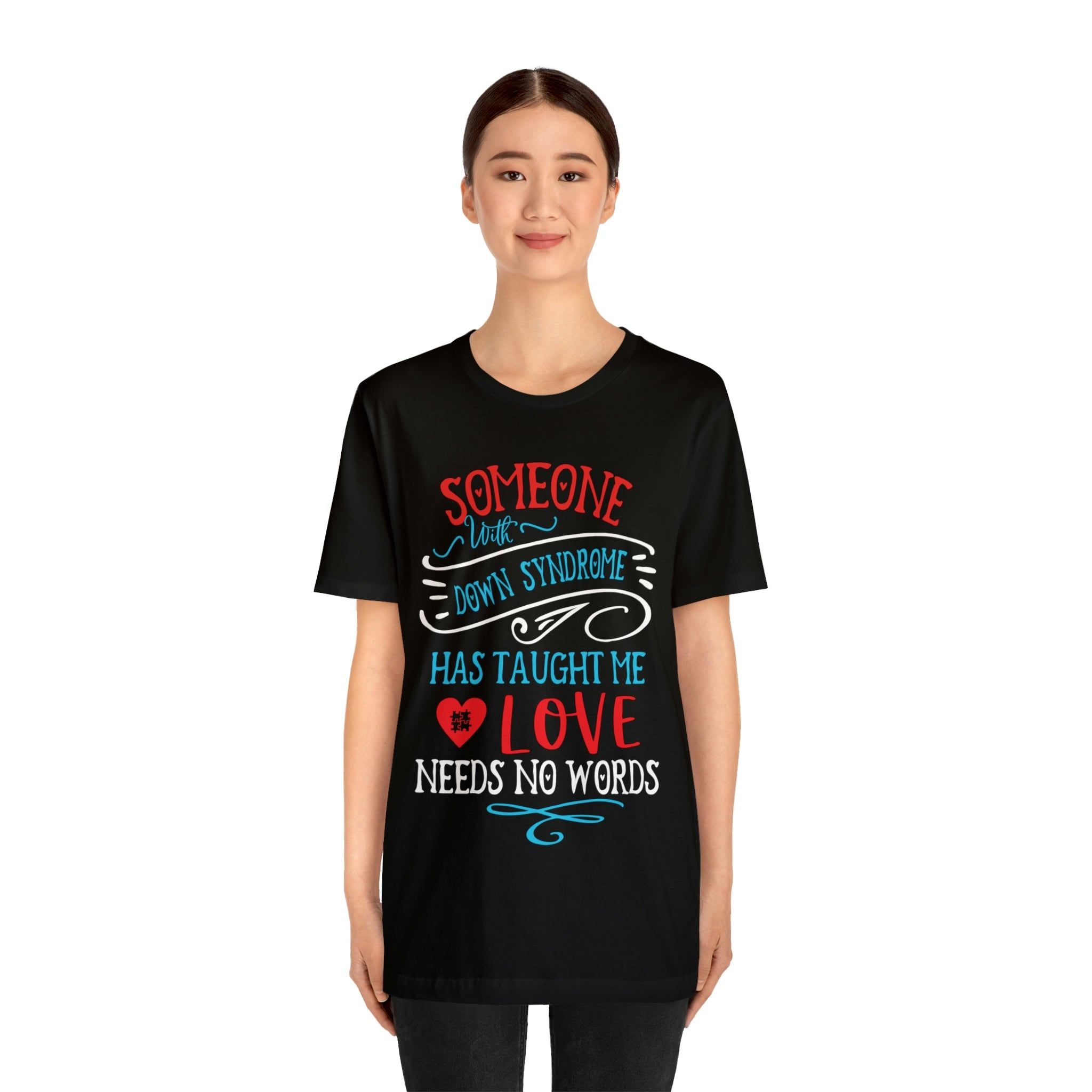 Someone with Down Syndrome Has Taught Me Love Needs No Words - Unisex Jersey Short Sleeve Tee