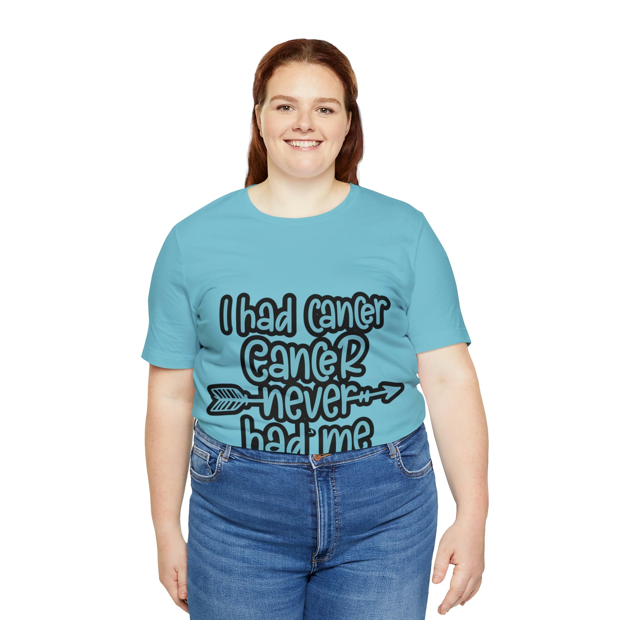 I Had Cancer Cancer Never Had Me - Unisex Jersey Short Sleeve Tee