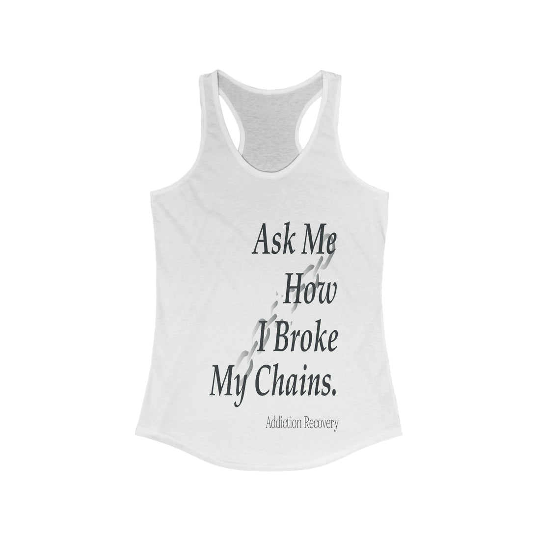 Ask Me How I Broke My Chains - Racerback Tank Top