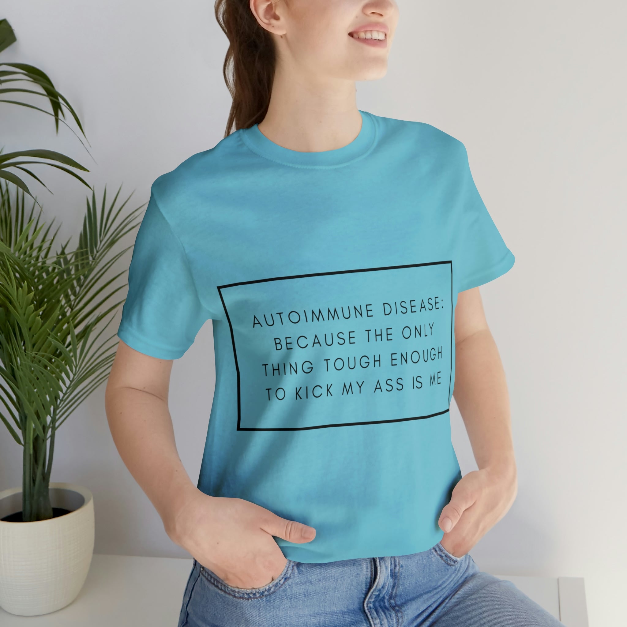 Autoimmune Disease: Because The Only Thing Tough Enough To Kick My Ass Is Me - Unisex Jersey Short Sleeve Tee