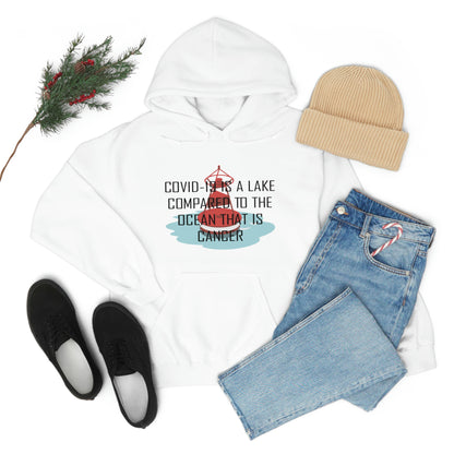 Covid-19 Is A Lake Compared To The Ocean That Is Cancer - Unisex Heavy Blend™ Hooded Sweatshirt