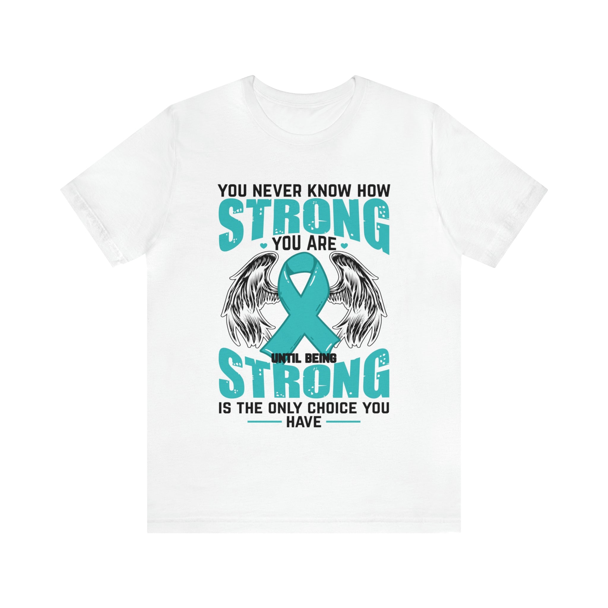 You Never Know How Strong You Are - Unisex Jersey Short Sleeve Tee