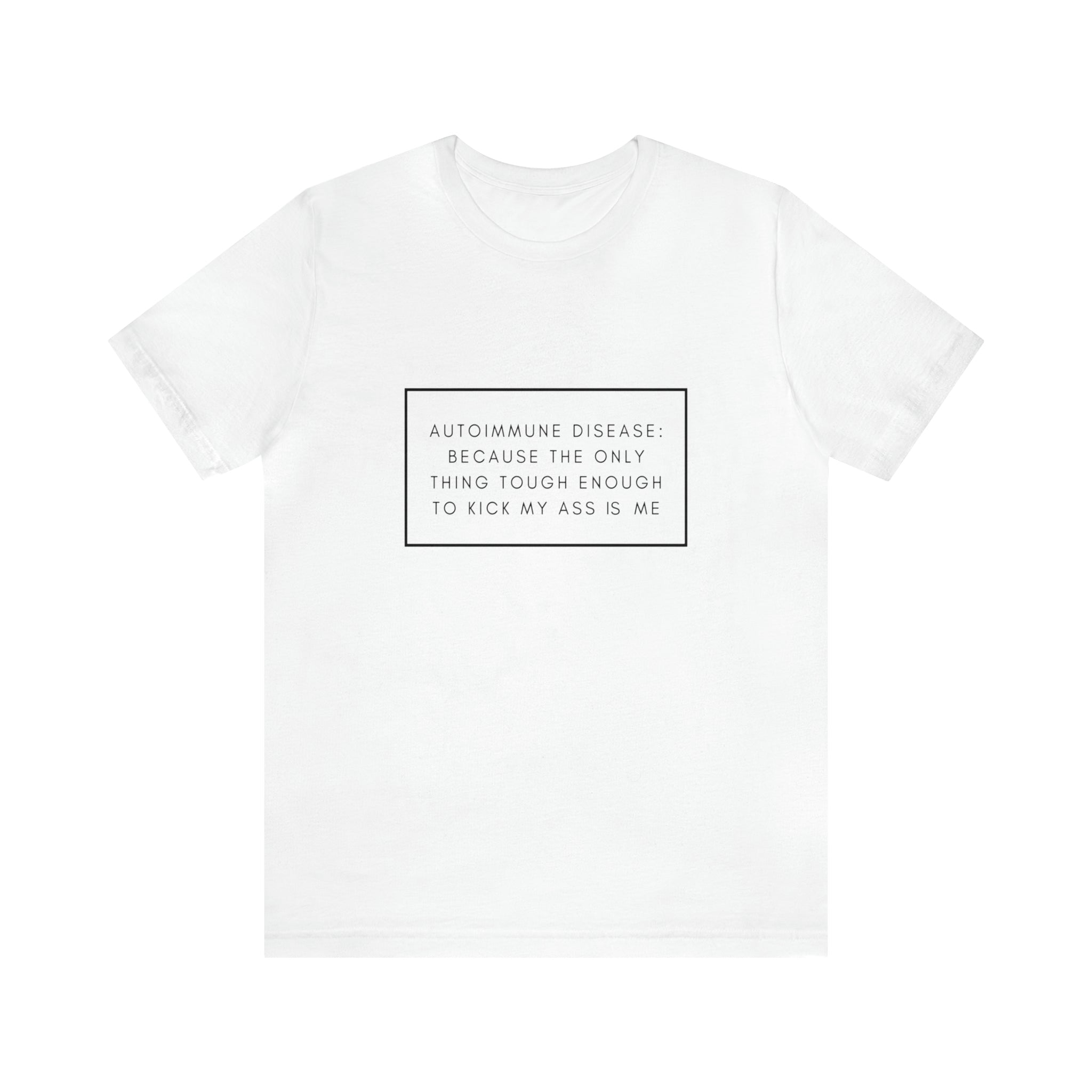 Autoimmune Disease: Because The Only Thing Tough Enough To Kick My Ass Is Me - Unisex Jersey Short Sleeve Tee