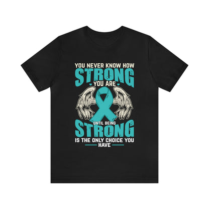 You Never Know How Strong You Are - Unisex Jersey Short Sleeve Tee