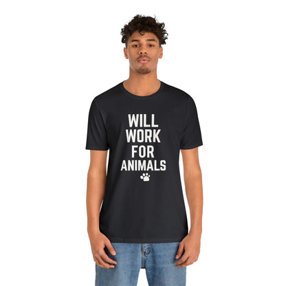 Will Work For Animals - Unisex Jersey Short Sleeve Tee