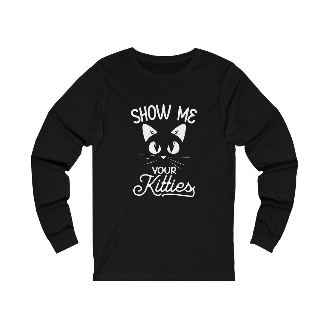 Show Me Your Kitties  - Unisex Jersey Long Sleeve Tee