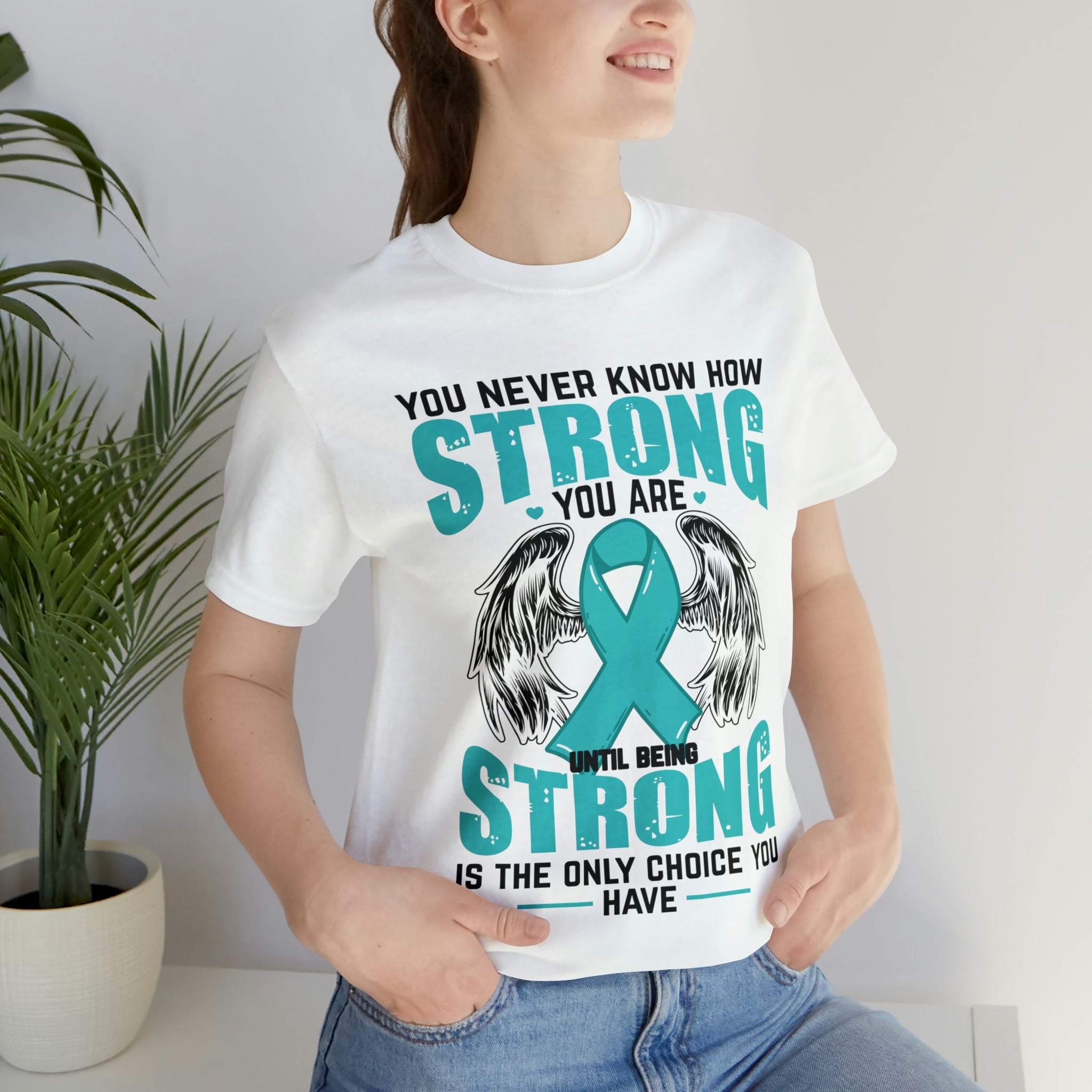 You Never Know How Strong You Are - Unisex Jersey Short Sleeve Tee