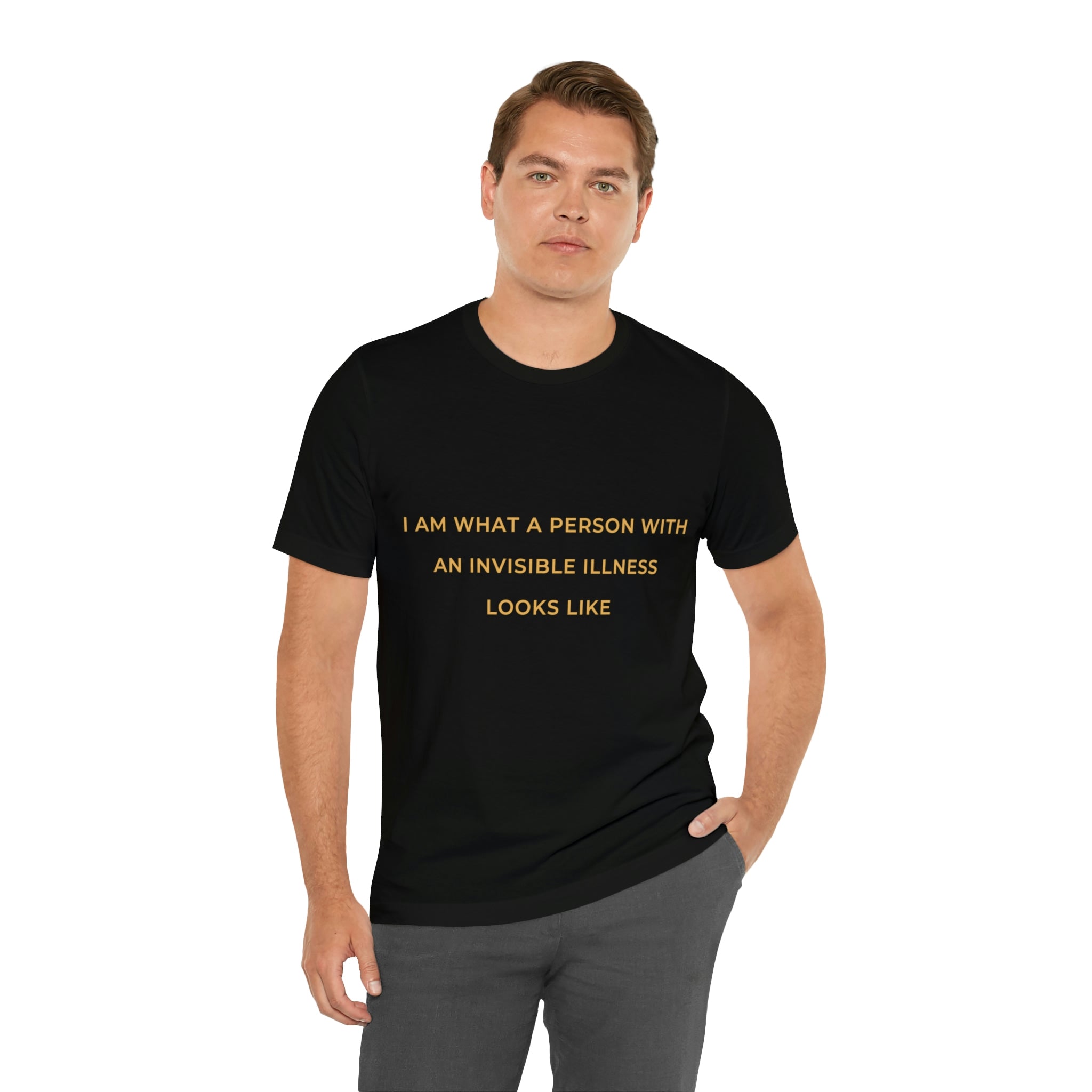 I Am What A Person With An Invisible Illness Looks Like - Unisex Jersey Short Sleeve Tee