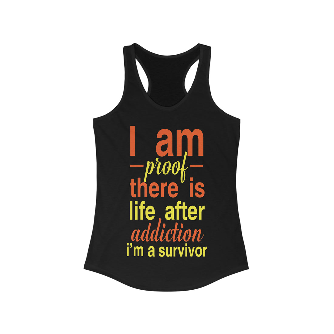 I Am Proof There Is Life After Addiction - Racerback Tank Top