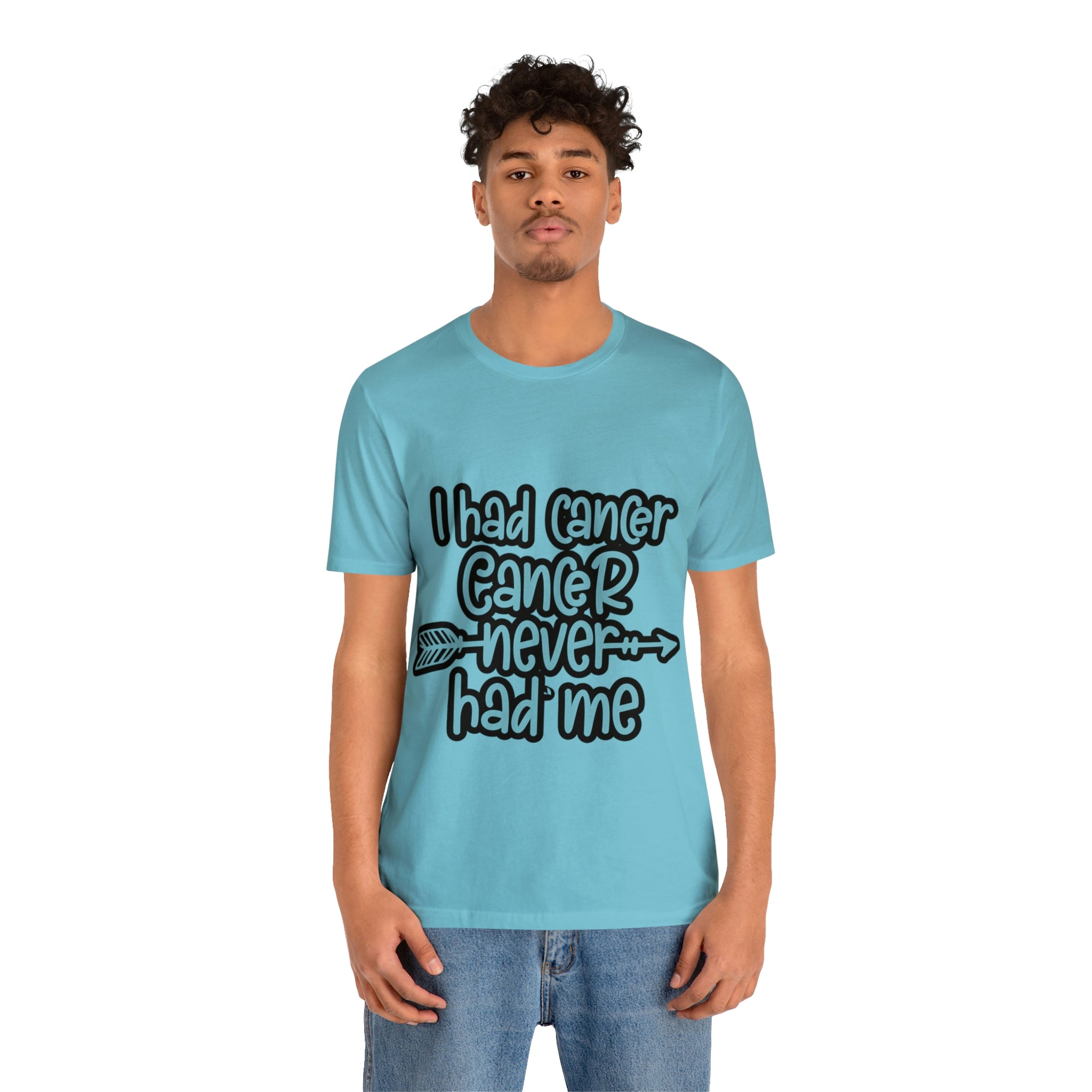 I Had Cancer Cancer Never Had Me - Unisex Jersey Short Sleeve Tee