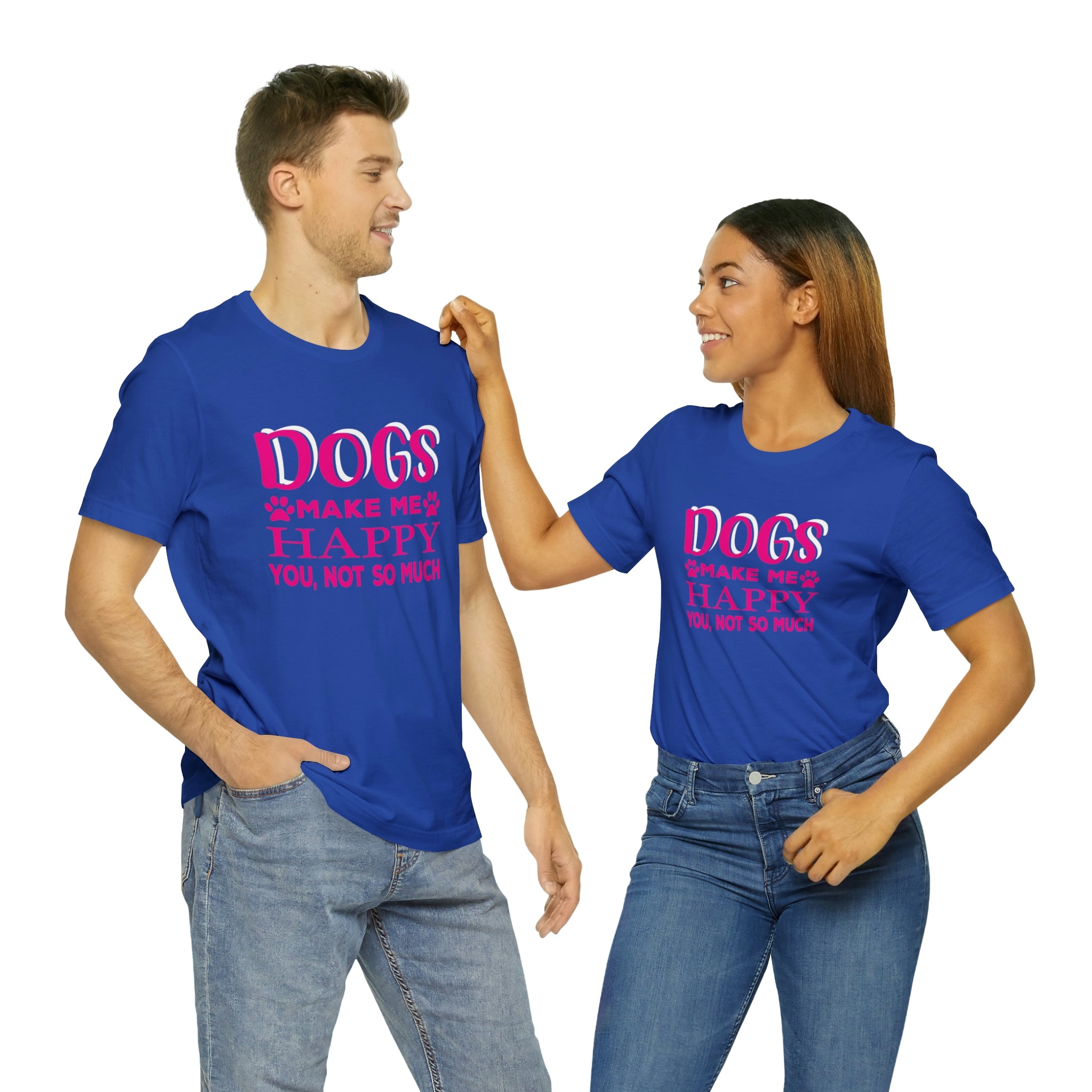 Dogs Make Me Happy You Not So Much - Unisex Jersey Short Sleeve Tee