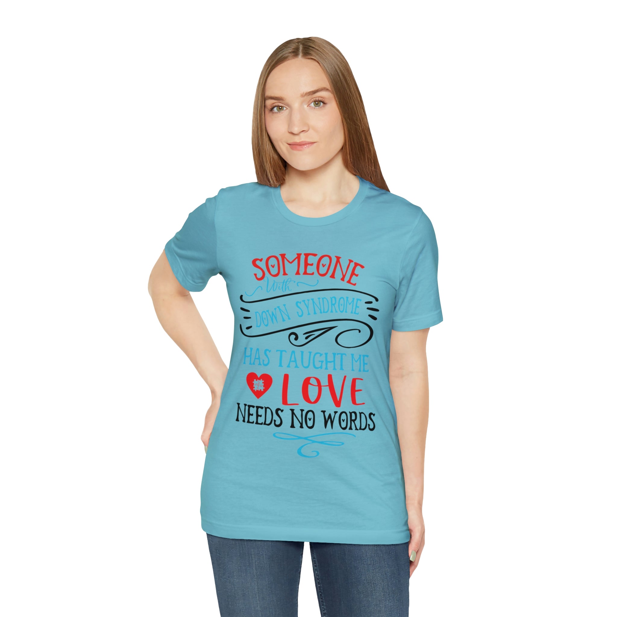 Someone with Down Syndrome Has Taught Me Love Needs No Words - Unisex Jersey Short Sleeve Tee