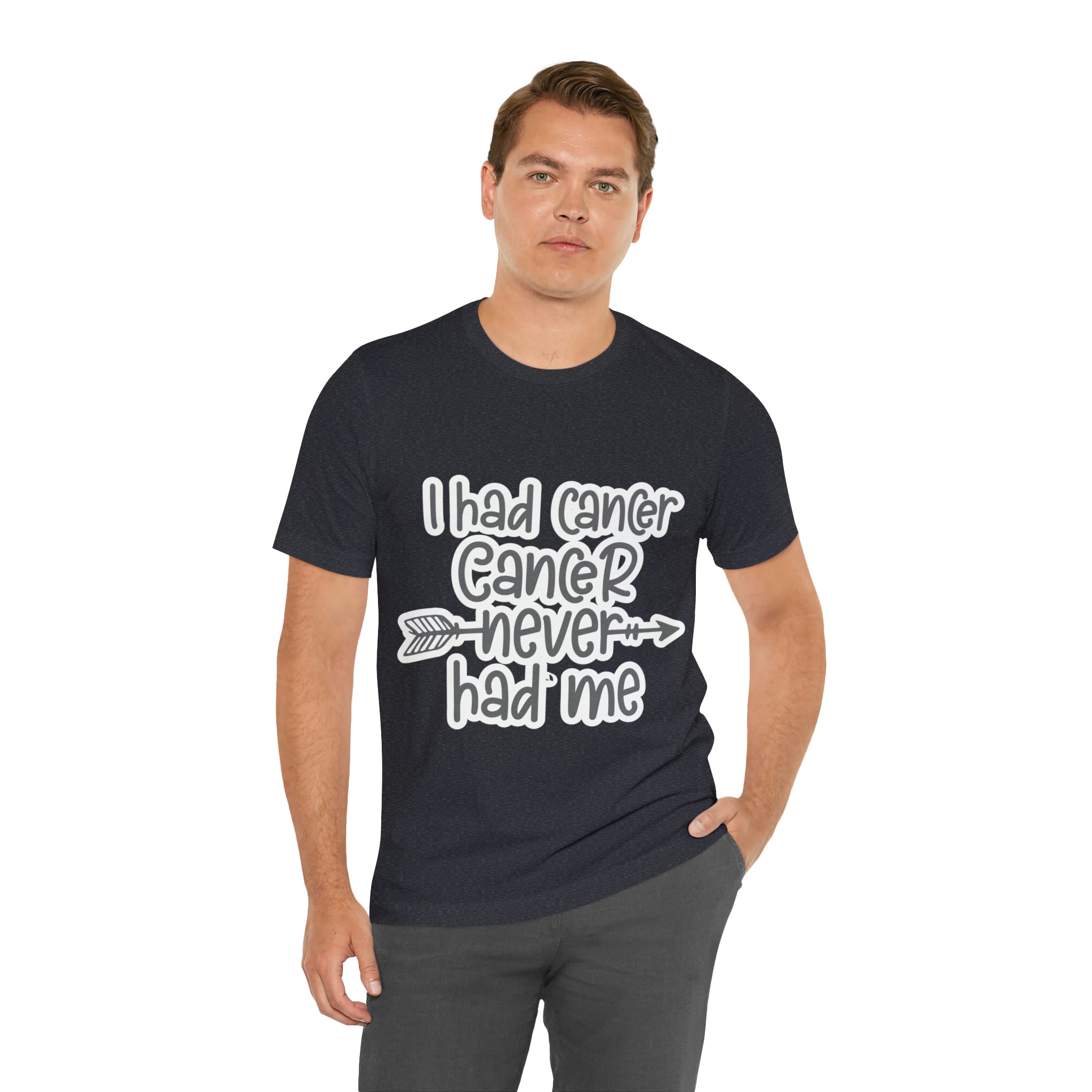 I Had Cancer Cancer Never Had Me - Unisex Jersey Short Sleeve Tee